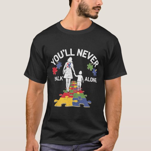 自閉症の母あなた決して歩くことのない自閉症をサポート Tシャツ (正面)