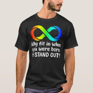自閉症 スタンドアウトするために生まれたのに合わなくていいの？  Tシャツ