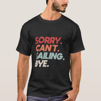 船乗りたちへ贈るセーリングのお別れソーリー・カント・セイリング・バイ・セイルボート・クオート Tシャツ