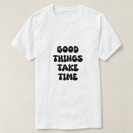 良いことには時間がやる気を起こさせる引用文 Tシャツ (デザイン正面)