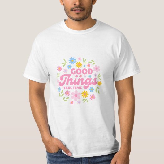 良いものは時間がかかる - 励ましの名言 Tシャツ (正面)