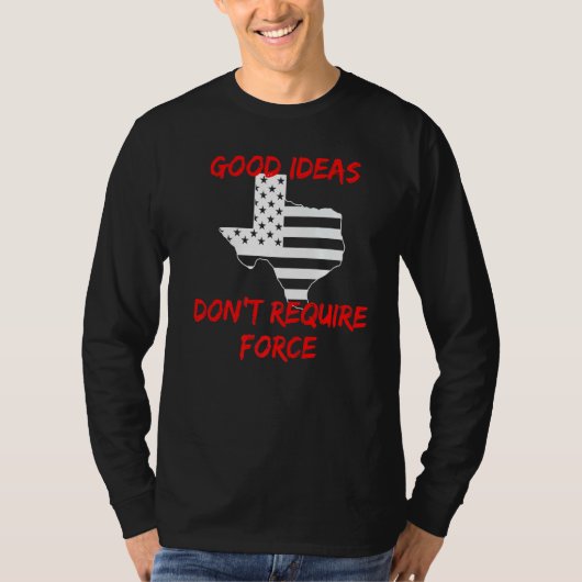 良いアイディアは力テキサス州自由主義者Aを必要としない Tシャツ (正面)