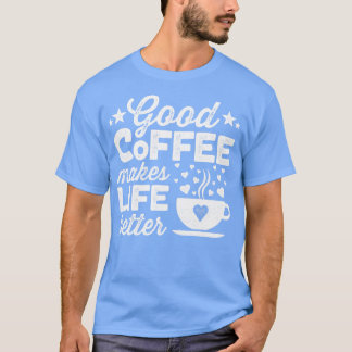 良いコーヒーは人生をより良くする2 Tシャツ