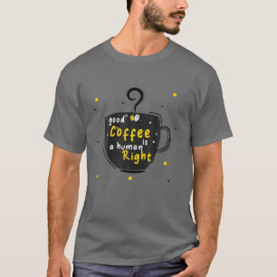 良いコーヒーは人間の権利であり、コおもしろいーヒー愛好家 Tシャツ