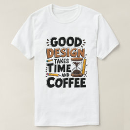 良いデザインは時間とコーヒおもしろいーUi/Uxを要する Tシャツ