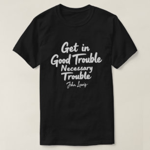 良いトラブルに巻き込まれろ 必要なトラブル ジョン・ルイスT Tシャツ