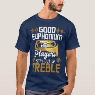 良いユーフォニアム奏者は高音域のユーフォニアムから離れろ Tシャツ