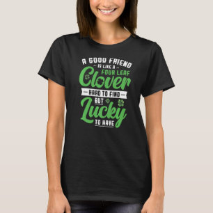 良い友人は幸運に持っている4つの葉Cのようなものである Tシャツ