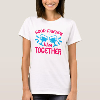 良い友達と一緒にワインおもしろい、ワイン引用文 Tシャツ