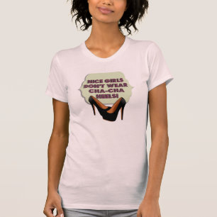 良い女の子はCha-Chaのかかとを身に着けていません Tシャツ