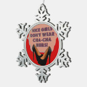 良い女の子はCha-Chaのかかと-オーナメント--を身に着けていません スノーフレークピューターオーナメント (右)