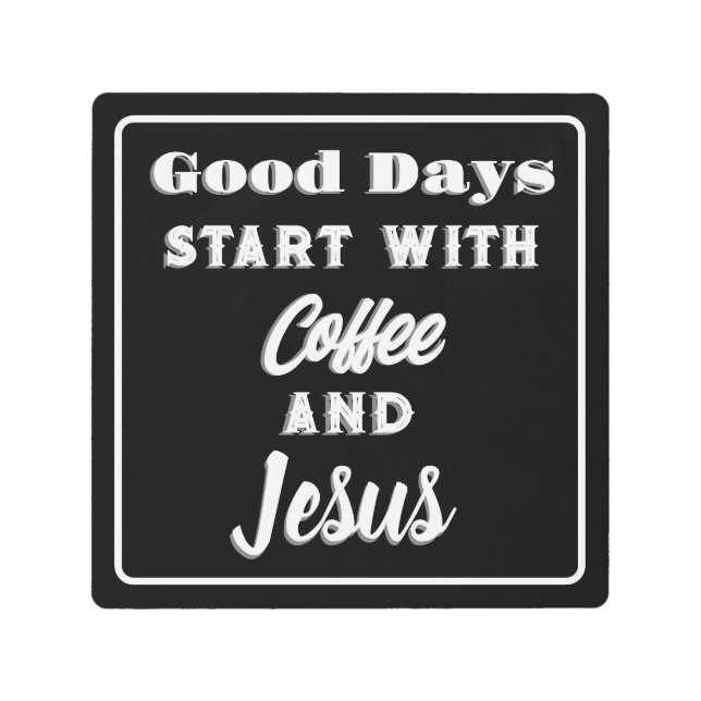 良い日はコーヒーとイエスの白黒から始まる メタルプリント (正面)