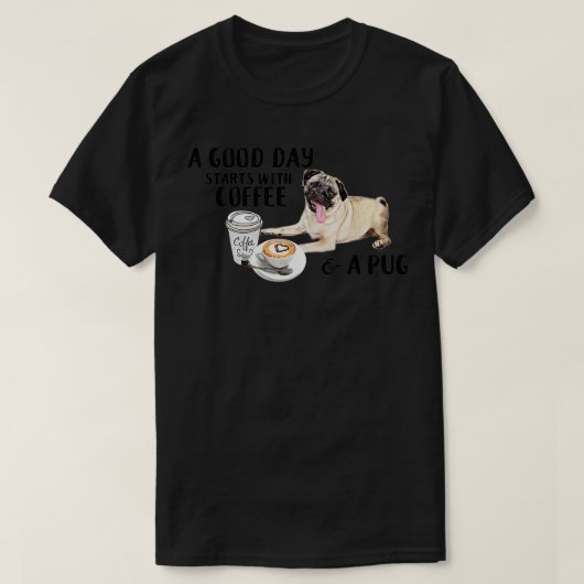良い日はコーヒーとパグから始まる Tシャツ (デザイン正面)