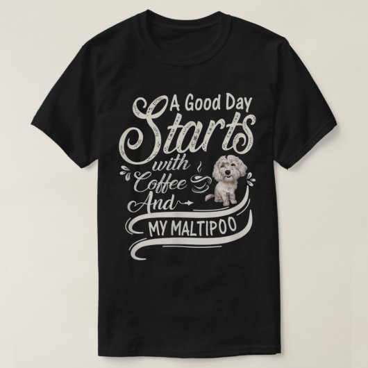 良い日はコーヒーと私のマルティポ犬から始まる Tシャツ (デザイン正面)