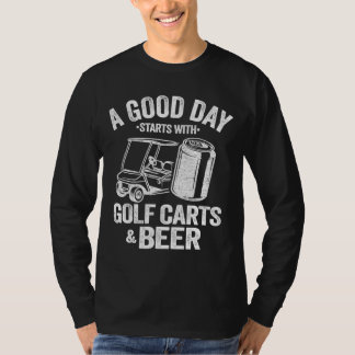 良い日はゴルフカートとビールGから始まおもしろいる Tシャツ