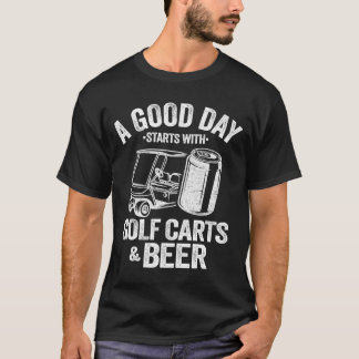 良い日はゴルフカートとビールGから始まおもしろいる Tシャツ