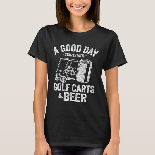 良い日はゴルフカートとビールGから始まおもしろいる Tシャツ (正面)