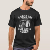 良い日はゴルフカートとビールGから始まおもしろいる Tシャツ (正面)