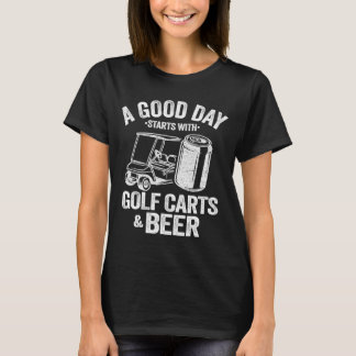 良い日はゴルフカートとビールGから始まおもしろいる Tシャツ