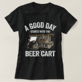 良い日はビールカートのゴルフカートおもしろいから始まる Tシャツ (デザイン正面)