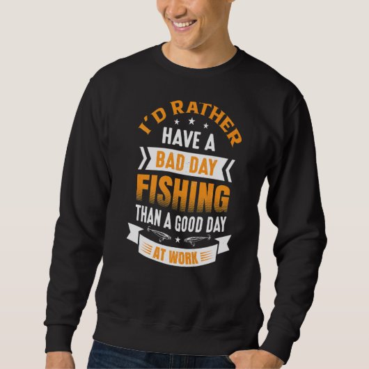 良い日より悪い日の魚釣りを望む スウェットシャツ (正面)