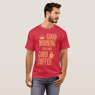 良い朝は良いコーヒーから始まる Tシャツ