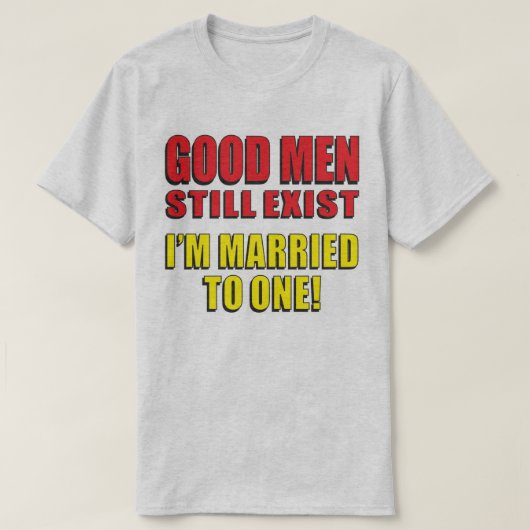 良い男がまだ存在し結婚したている! Tシャツ (デザイン正面)
