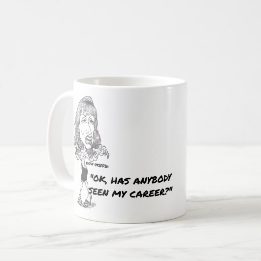 良いKATHYのグリフィン"誰でもは私のキャリアを見ましたか。" コーヒーマグカップ (正面左)