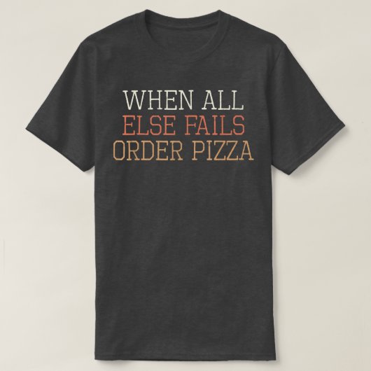 色のレトロおもしろいすべての他の失敗の注文Pizz Tシャツ (デザイン正面)