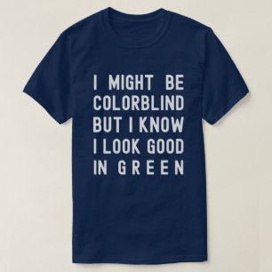 色覚異常、私は緑が良く見えることを知っている Tシャツ
