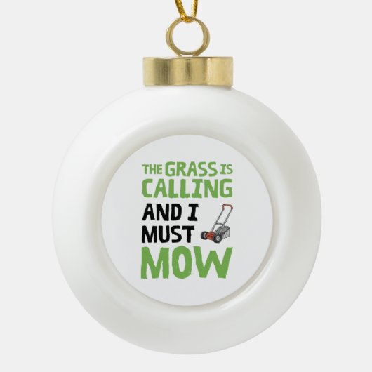 芝刈り機 – 芝生が呼び出し、私は刈らなければならない セラミックボールオーナメント (正面)