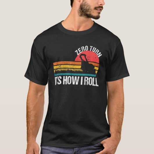 芝刈り機 Zero Turn It s How I Roll Tシャツ (正面)