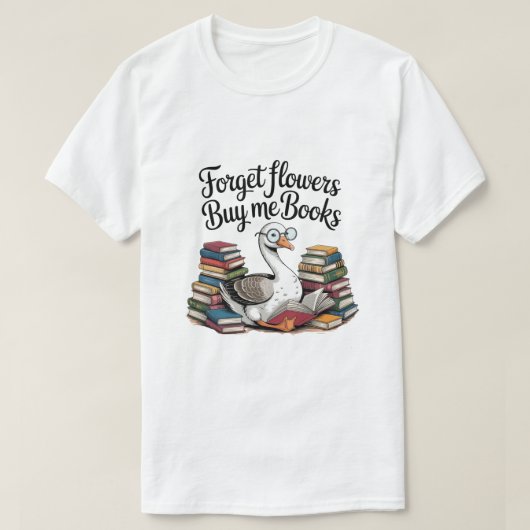 花ではなく本を買って、ガチョウの本好きTシャツ Tシャツ (デザイン正面)