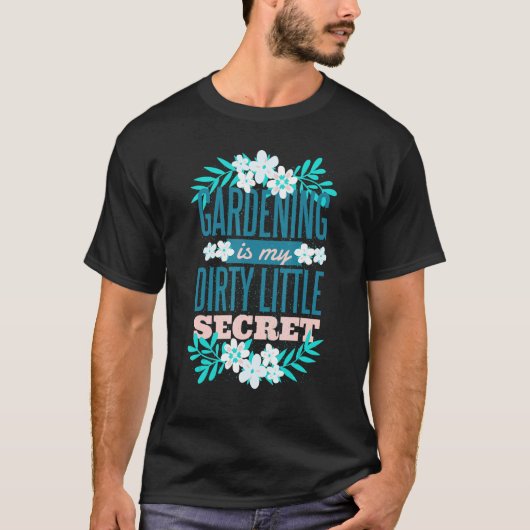 花や葉と共にガーデニングは私の小さな秘密 Tシャツ (正面)
