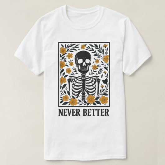 花咲くスケルトン Never Better 引用 Tシャツ (デザイン正面)