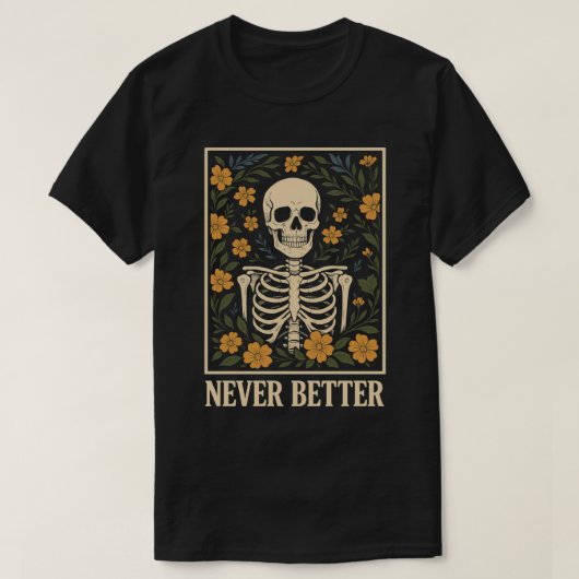 花咲くスケルトン Never Better 引用 Tシャツ (デザイン正面)