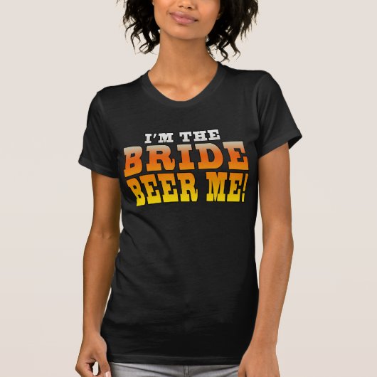 花嫁のおもしろいギフト:私は花嫁 – ビール私! Tシャツ (正面)
