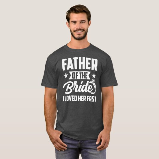 花嫁の父、私は最初の彼女を愛し結婚た Tシャツ (正面フル)