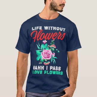 花屋おもしろいさん花のない人生を渡す Tシャツ