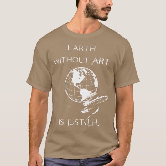 芸術のない地球はただの EH ガール Tシャツ (正面)