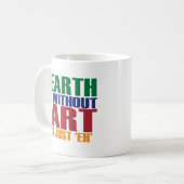 芸術のない地球はちょうどあります コーヒーマグカップ (正面左)