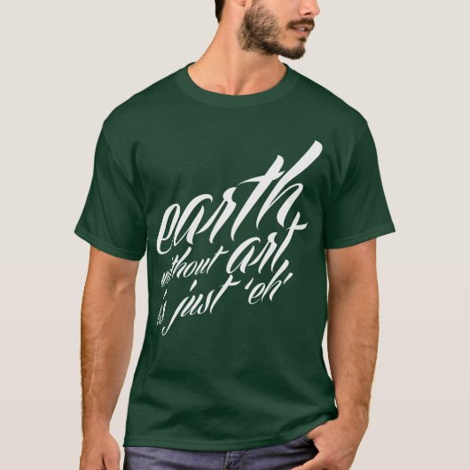 芸術のない地球はちょうど「ehです tシャツ (正面)
