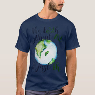 芸術のない地球はEHだ Tシャツ