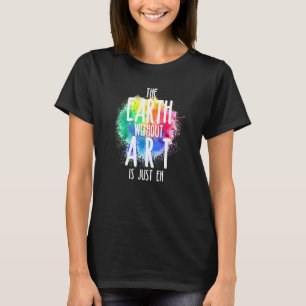 芸術のない地球はEh 1 Tシャツ