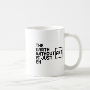 芸術のない地球はEh Earth Day Arts Arのみ コーヒーマグカップ