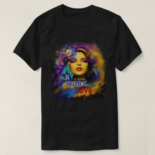 芸術は仕事と愛の出会いの場である Tシャツ (デザイン正面)