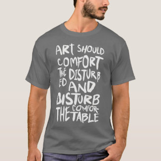 芸術は心を乱した人々を慰めるべきだ Tシャツ