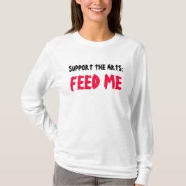 芸術を支えて下さい: 私にティーを食べ物を与えて下さい Tシャツ