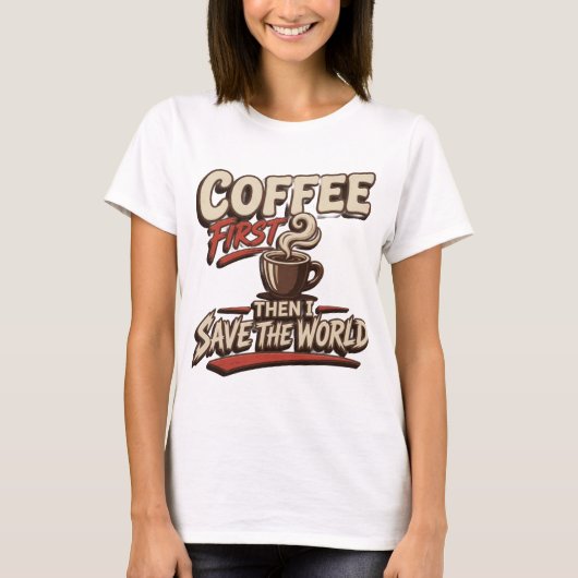 芸術的な赤いコーヒーを飲んでから世界を救え Tシャツ (正面)