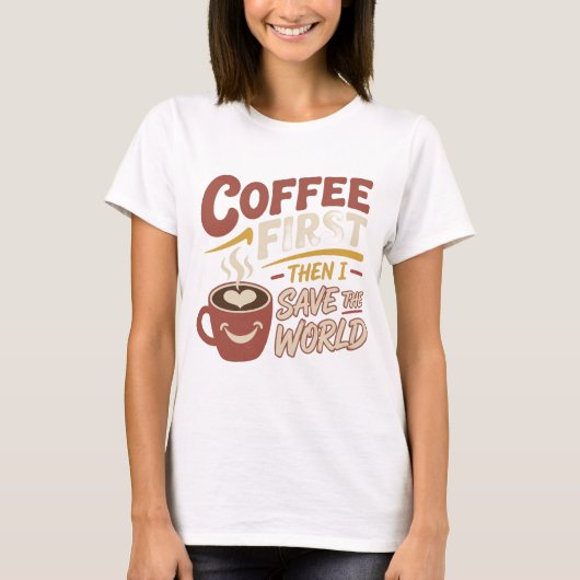 芸術的な赤い色のコーヒーを最初に 世界を救え アートプリント Tシャツ (正面)